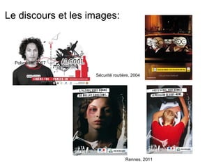 Le discours et les images:



  Polynésie, 2007

                    Sécurité routière, 2004




                                   Rennes, 2011
 