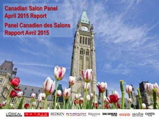 1
Canadian Salon Panel
April 2015 Report
Panel Canadien des Salons
Rapport Avril 2015
 