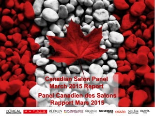 1
Canadian Salon Panel
March 2015 Report
Panel Canadien des Salons
Rapport Mars 2015
 