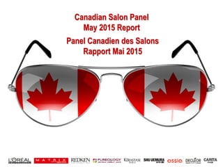 1
Canadian Salon Panel
May 2015 Report
Panel Canadien des Salons
Rapport Mai 2015
 