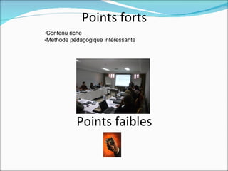 Points forts
-Contenu riche
-Méthode pédagogique intéressante




           Points faibles
 