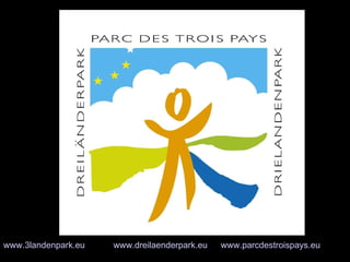 Merci de votre attention Danke für Ihre Aufmerksamheit Bedankt voor uw aandacht www.3landenpark.eu   www.dreilaenderpark.eu   www.parcdestroispays.eu 
