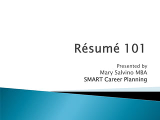 Presented by
    Mary Salvino MBA
SMART Career Planning
 