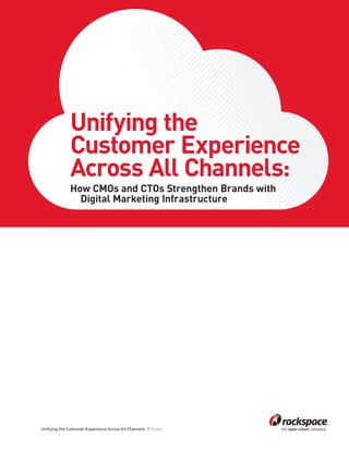 Unifying the Customer Experience Across All Channels: | Cover
Unifying the
Customer Experience
Across All Channels:
How CMOs and CTOs Strengthen Brands with
Digital Marketing Infrastructure
 