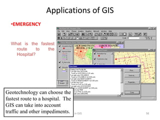 Applications of GIS
•EMERGENCY
For Training in GIS 58
What is the fastest
route to the
Hospital?
Geotechnology can choose ...