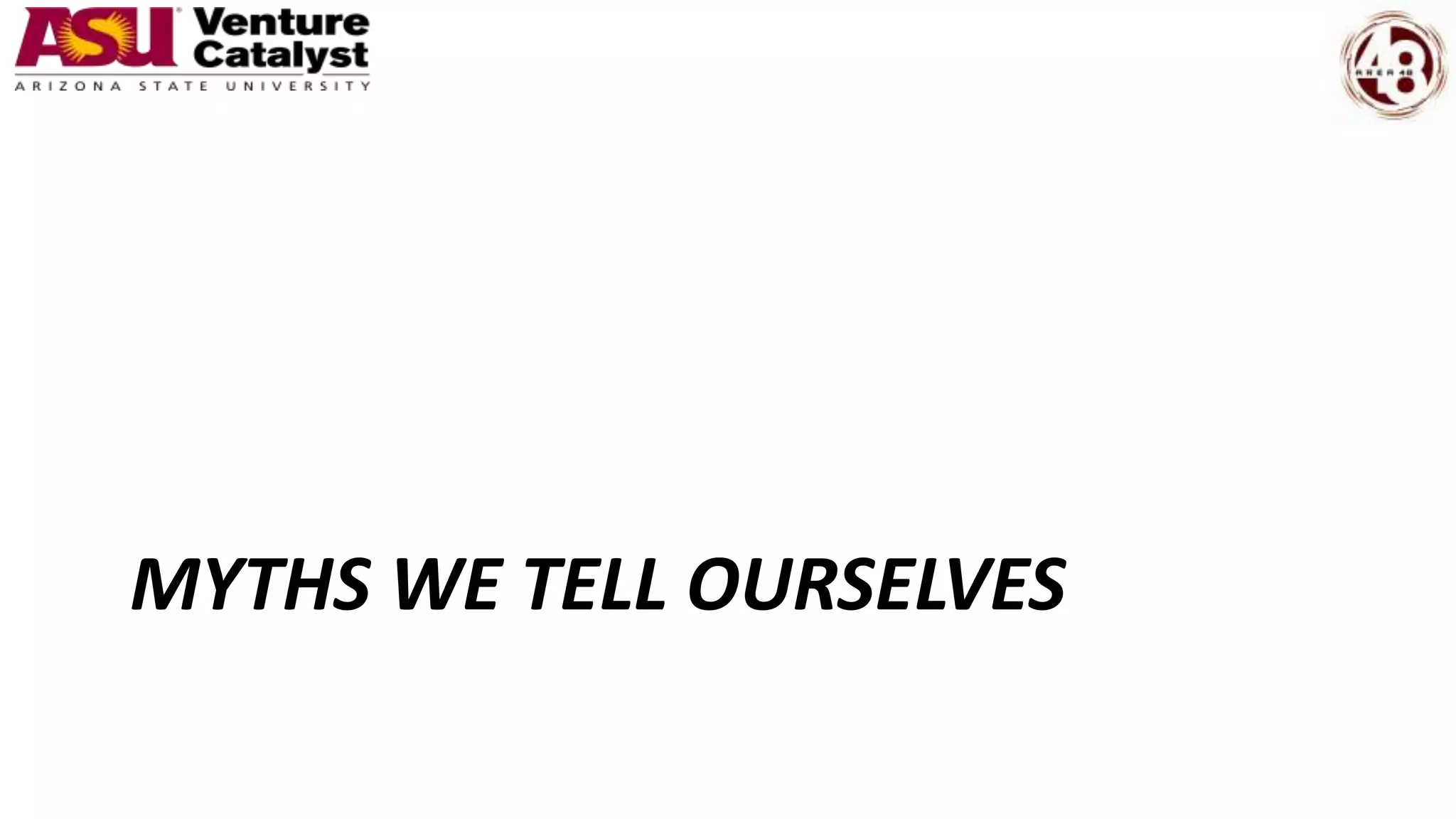 MYTHS WE TELL OURSELVES
 