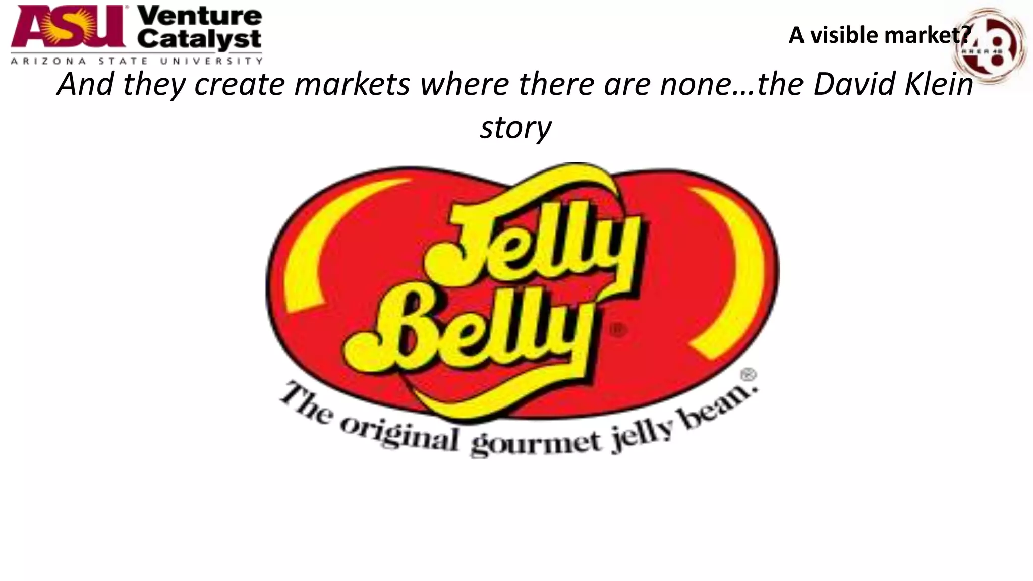 And they create markets where there are none…the David Klein
story
A visible market?
 