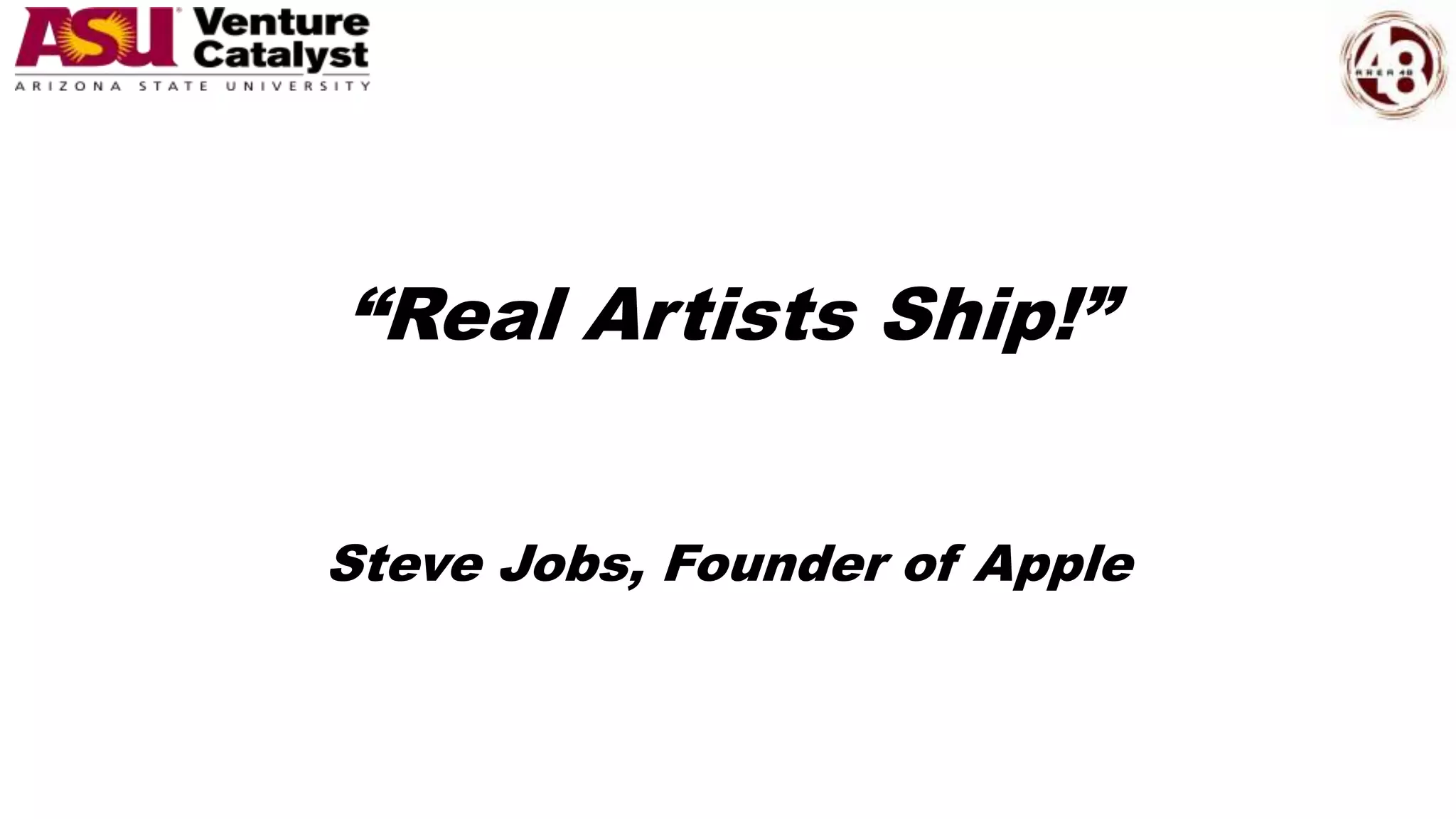 “Real Artists Ship!”
Steve Jobs, Founder of Apple
 