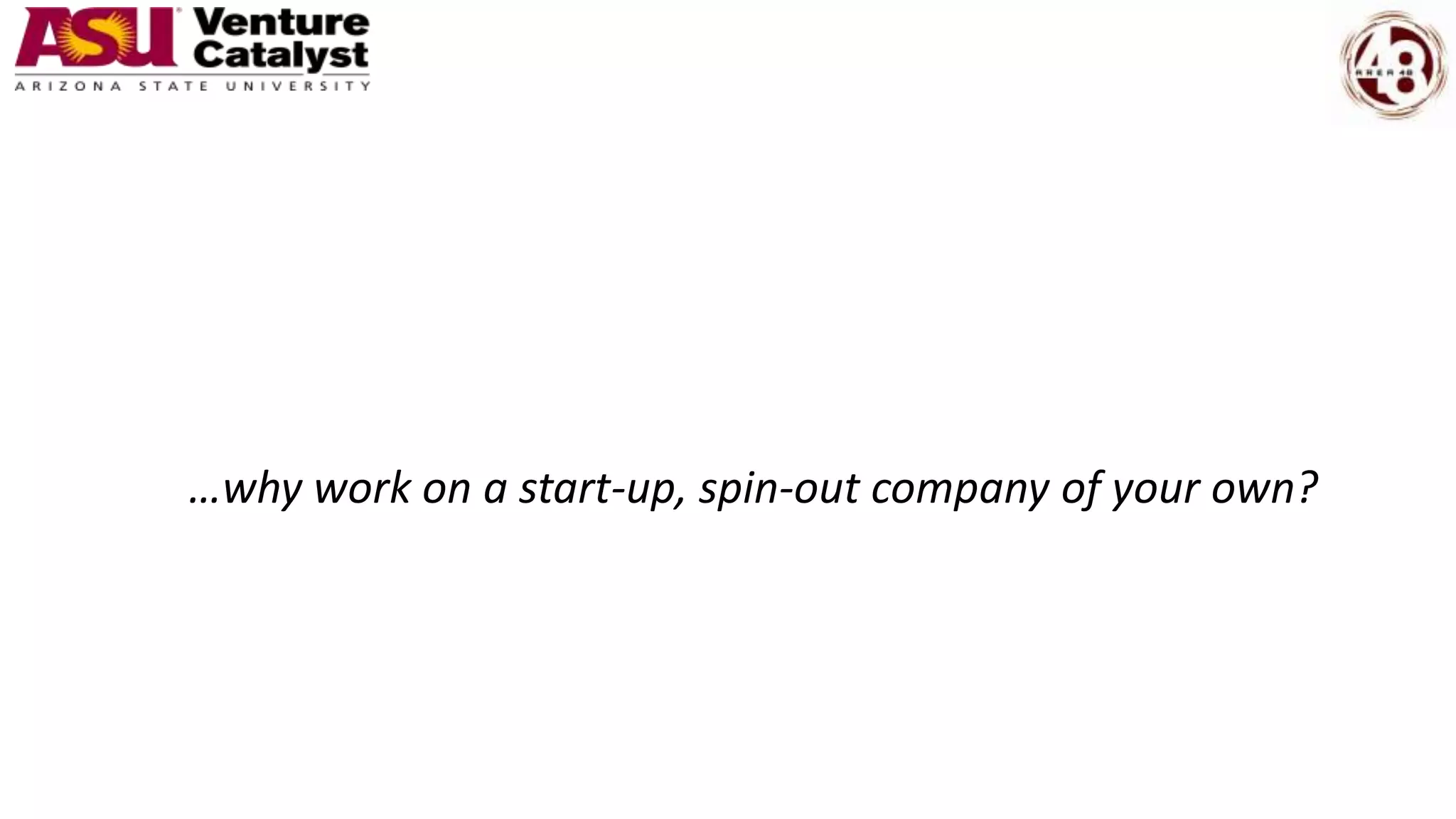 …why work on a start-up, spin-out company of your own?
 