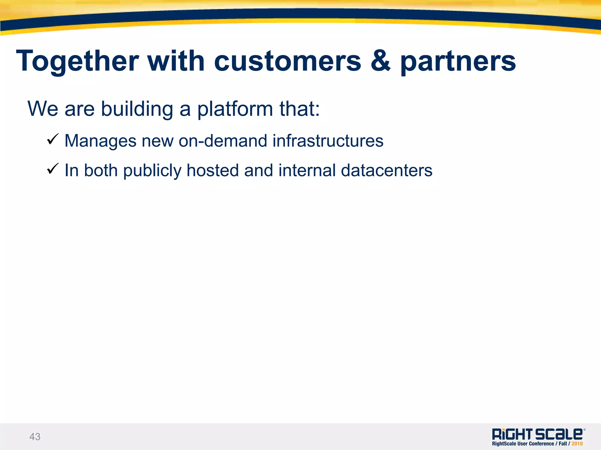 Together with customers & partners  We are building a platform that:Manages new on-demand infrastructuresTogether with customers & partners  We are building a platform that:Manages new on-demand infrastructures