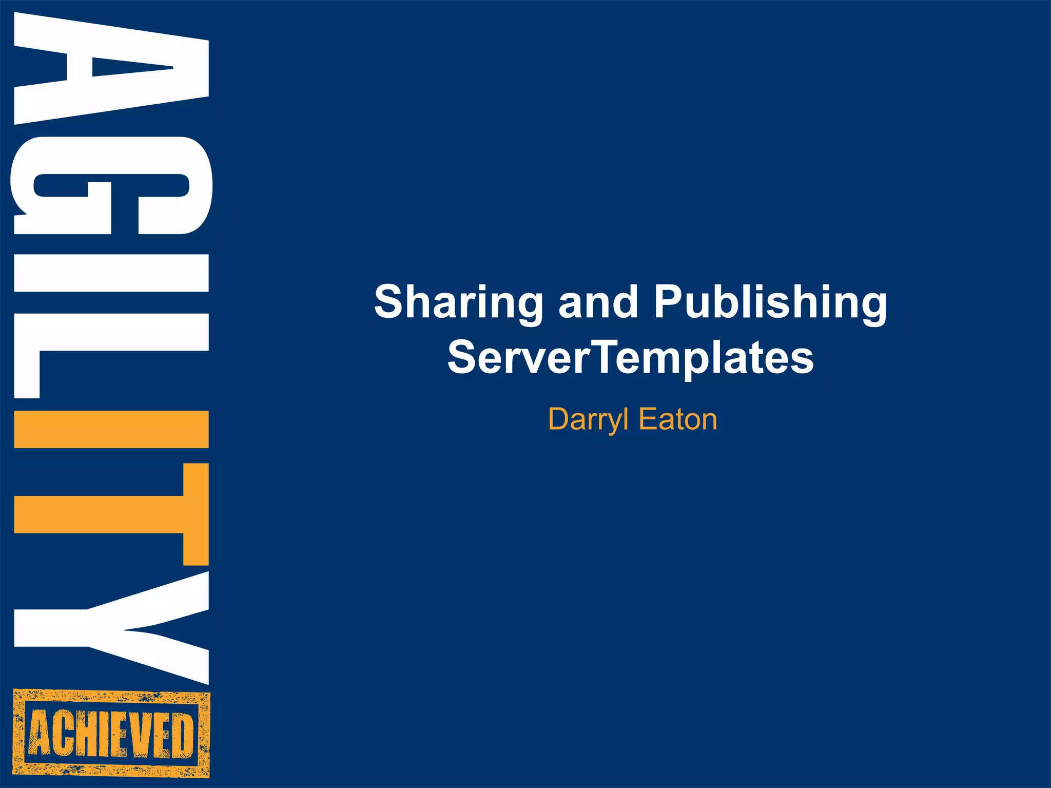 All from a single pane of glassFeatures to SupportAgile Development and OperationsRafael Saavedra, VP EngineeringDarryl Eaton, Dir ProductJosepBlanquer, Sr Architect