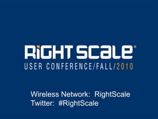 Wireless Network:  RightScale Twitter:  #RightScale   