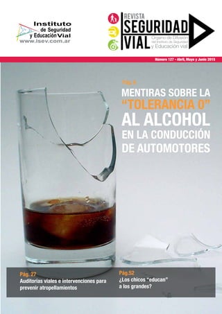 Seguridad
Vial
Organo de Difusión
del Instituto de Seguridad
y Educación vial
revista
Número 127 - Abril, Mayo y Junio 2015
Pág. 27
Auditorías viales e intervenciones para
prevenir atropellamientos
Pág.52
¿Los chicos “educan”
a los grandes?
Pág. 6
 