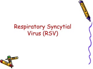 Respiratory Syncytial
Virus (RSV)
 