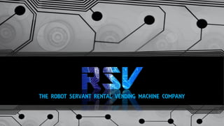 THE ROBOT SERVANT RENTAL VENDING MACHINE COMPANY
 