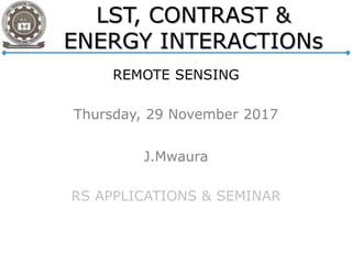 REMOTE SENSING
Thursday, 29 November 2017
J.Mwaura
RS APPLICATIONS & SEMINAR
 