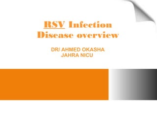 RSV Infection
Disease overview
DR/ AHMED OKASHA
JAHRA NICU

 