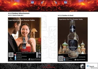 © 2011 Spark Advertising
6.5.2 Outdoor Advertisement
6.5.2.1 Point of Sale (A1) 6.5.2.2 Outdoor (6 sheet)
30/57
 