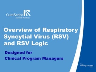 Overview of Respiratory Syncytial Virus (RSV) and RSV Logic Designed for  Clinical Program Managers 
