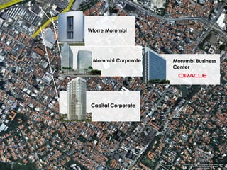 Morumbi Business
Center
Wtorre Morumbi
Morumbi Corporate
Capital Corporate
 