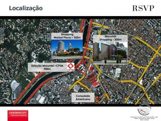 Localização
Shopping
Market Place – 350m
Estação Morumbi –CPTM
900m
Consulado
Americano
Morumbi
Shopping - 300m
 