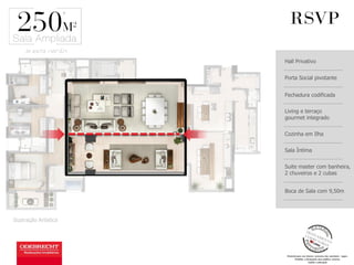 Hall Privativo
Porta Social pivotante
Fechadura codificada
Ilustração Artística
Living e terraço
gourmet integrado
Cozinha em Ilha
Sala Íntima
Suite master com banheira,
2 chuveiros e 2 cubas
Boca de Sala com 9,50m
PLANTA OPÇÃO
a
 
