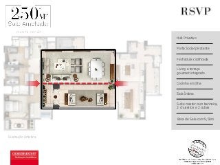 Hall Privativo 
Porta Social pivotante 
Fechadura codificada 
Ilustração Artística 
Living e terraço 
gourmet integrado 
Cozinha em Ilha 
Sala Íntima 
Suite master com banheira, 
2 chuveiros e 2 cubas 
Boca de Sala com 9,50m 
PLANTA OPÇÃO 
a 
 