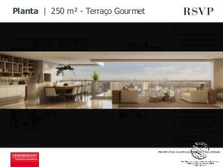 Planta | 250 m² - Terraço Gourmet 
Ilustração Artística 
Hall Privativo 
Porta Social pivotante 
Fechadura codificada 
Infraestrutura para 
Automação 
Living e terraço 
gourmet integrado 
Cozinha em Ilha 
Sala Íntima 
Suite master com banheira 
Tratamento acústico nas 
áreas íntimas e sociais 
Suite master com 
chuveiro e lavabo duplo 
1 
2 
3 
4 
5 
6 
7 
8 
9 
10 
PERSPECTIVA ILUSTRADA, IMAGEM PRELIMINAR 
 