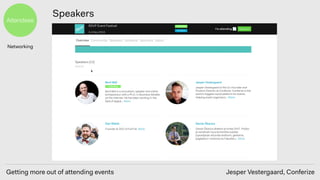 Getting more out of attending events Jesper Vestergaard, Conferize
Attendees
Speakers
Networking
 