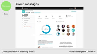 Getting more out of attending events Jesper Vestergaard, Conferize
Attendees
Group messages
Social
 