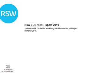 New  Business  Report 2010 The results of 155 senior marketing decision makers, surveyed in March 2010.  