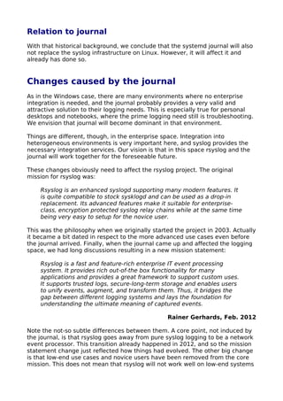 Relation to journal
With that historical background, we conclude that the systemd journal will also
not replace the syslog...