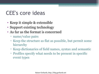 Rainer Gerhards, http://blog.gerhards.net
CEE's core ideas
• Keep it simple & extensible
• Support existing technology
• A...