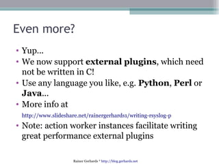 Even more?
• Yup...
• We now support external plugins, which need
not be written in C!
• Use any language you like, e.g. P...