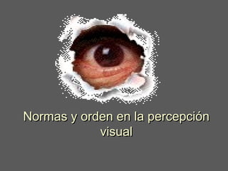 Normas y orden en la percepción
            visual
 