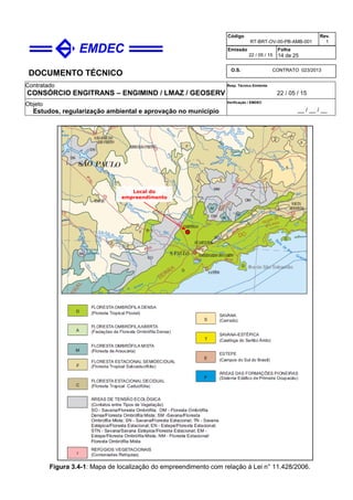 DOCUMENTO TÉCNICO
Contratado
CONSÓRCIO ENGITRANS – ENGIMIND / LMAZ / GEOSERV
Resp. Técnico Emitente
22 / 05 / 15
Objeto
Estudos, regularização ambiental e aprovação no município
Verificação / EMDEC
__ / __ / __
Código
RT-BRT-OV-00-PB-AMB-001
Rev.
1
Emissão
22 / 05 / 15
Folha
14 de 25
O.S. CONTRATO 023/2013
Figura 3.4-1: Mapa de localização do empreendimento com relação à Lei n° 11.428/2006.
Local do
empreendimento
 