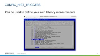 22©2019 VMware, Inc.
CONFIG_HIST_TRIGGERS
Can be used to define your own latency measurements
 