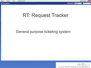 RT: Request Tracker


General purpose ticketing system
 