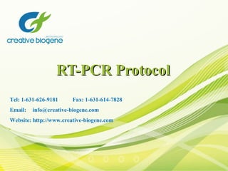 RT-PCR ProtocolRT-PCR Protocol
Tel: 1-631-626-9181          Fax: 1-631-614-7828
Email: info@creative-biogene.com
Website: http://www.creative-biogene.com
 
