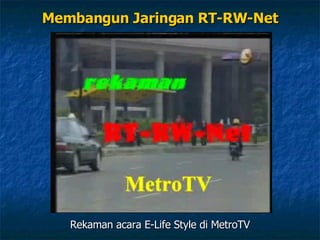 Rekaman acara E-Life Style di MetroTV Membangun Jaringan RT-RW-Net 