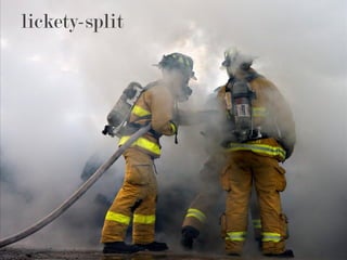 lickety-split
 