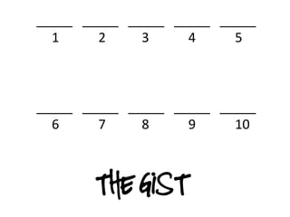 _____ _____ _____ _____ _____
  1     2     3     4     5



_____ _____ _____ _____ _____
  6     7     8     9     10



       The GIST
 