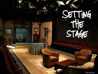 Setting
  The
 stage



     flickr by roujo
 