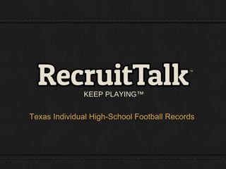 KEEP PLAYING™
Texas Individual High-School Football Records
 