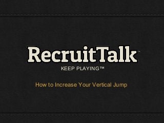 KEEP PLAYING™
How to Increase Your Vertical Jump
 