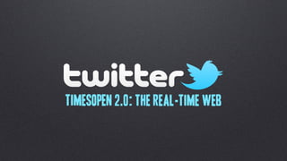 TimesOpen 2.0: The Real-Time Web
 