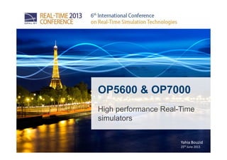 OP5600 & OP7000
High performance Real-Time
simulators
Yahia Bouzid
25th June 2013
 