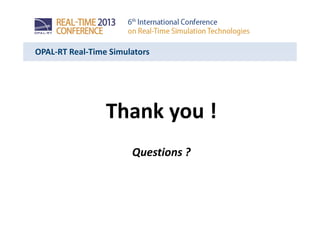 OPAL-RT Real-Time Simulators
Thank you !
Questions ?
 