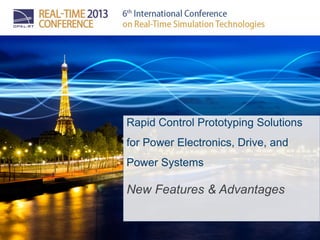Rapid Control Prototyping Solutions
for Power Electronics, Drive, and
Power Systems
New Features & Advantages
 