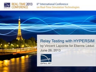 Relay Testing with HYPERSIM
by Vincent Lapointe for Etienne Leduc
June 26, 2013
 